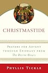 Christmastide: Prayers for Advent Through Epiphany from The Divine Hours