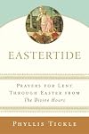 Eastertide: Prayers for Lent Through Easter from The Divine Hours (Tickle, Phyllis)