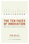 The Ten Faces of Innovation: IDEO's Strategies for Defeating the Devil's Advocate and Driving Creativity Throughout Your Organization