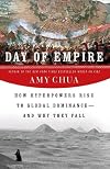 Day of Empire: How Hyperpowers Rise to Global Dominance and Why They Fall
