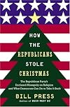 How the Republicans Stole Christmas: Why the Religious Right is Wrong about Faith & Politics and What We Can Do to Make