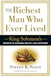 The Richest Man Who Ever Lived: King Solomon's Secrets to Success, Wealth, and Happiness