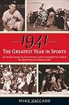 1941 -- The Greatest Year In Sports: Two Baseball Legends, Two Boxing Champs, and the Unstoppable Thoroughbred Who Made History in the Shadow of War