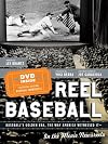 REEL BASEBALL Baseball's Golden Era, The Way America Witnessed It - In The Movie Newsreels