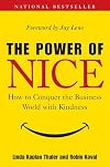 The Power of Nice: How to Conquer the Business World With Kindness