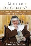 Mother Angelica's Private and Pithy Lessons from the Scriptures