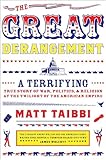 The Great Derangement A Terrifying True Story Of War Politics And Religion At The Twilight Of The American Empire