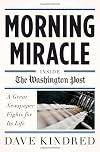 Morning Miracle: Inside the Washington Post A Great Newspaper Fights for Its Life