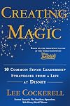 Creating Magic: 10 Common Sense Leadership Strategies from a Life at Disney