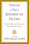 Toward a True Kinship of Faiths: How the World's Religions Can Come Together