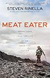 Meat Eater: Adventures from the Life of an American Hunter