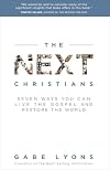 The Next Christians: Seven Ways You Can Live the Gospel and Restore the World