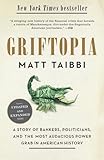 Griftopia A Story Of Bankers Politicians And The Most Audacious Power Grab In American History