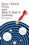 How I Killed Pluto And Why It Had It Coming