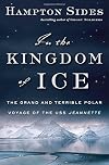 In the Kingdom of Ice: The Grand and Terrible Polar Voyage of the USS Jeannette