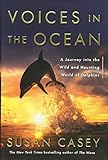 Voices In The Ocean A Journey Into The Wild And Haunting World Of Dolphins