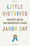 Little Victories: Perfect Rules for Imperfect Living