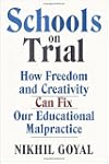 Schools on Trial: How Freedom and Creativity Can Fix Our Educational Malpractice