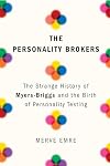 The Personality Brokers: The Strange History of Myers-Briggs and the Birth of Personality Testing
