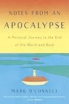 Notes from an Apocalypse: A Personal Journey to the End of the World and Back