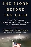 The Storm Before The Calm Americas Discord The Coming Crisis Of The 2020s And The Triumph Beyond