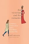 The Victorian and the Romantic: A Memoir, a Love Story, and a Friendship Across Time