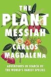 The Plant Messiah: Adventures in Search of the World's Rarest Species