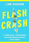 Flash Crash: A Trading Savant, a Global Manhunt, and the Most Mysterious Market Crash in History