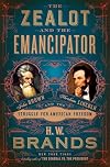 The Zealot and the Emancipator: John Brown, Abraham Lincoln, and the Struggle for American Freedom