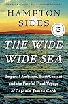 The Wide Wide Sea: Imperial Ambition, First Contact and the Fateful Final Voyage of Captain James Cook
