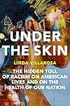 Under the Skin: The Hidden Toll of Racism on American Lives and on the Health of Our Nation
