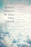 When Truth Is All You Have: A Memoir of Faith, Justice, and Freedom for the Wrongly Convicted