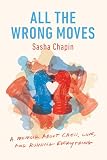 All The Wrong Moves A Memoir About Chess Love And Ruining Everything