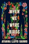 When We Were Birds