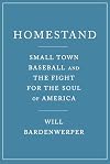 Homestand: Small Town Baseball and the Fight for the Soul of America