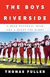 The Boys of Riverside: A Deaf Football Team and a Quest for Glory