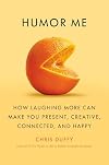Humor Me: How Laughing More Can Make You Present, Creative, Connected, and Happy