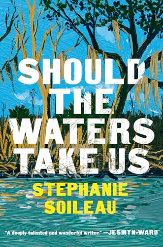 Should the Waters Take Us : by Soileau, Stephanie