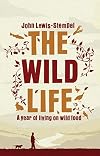 The Wild Life: A Year of Living on Wild Food