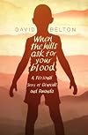 When the Hills Ask for Your Blood: A Personal Story of Genocide and Rwanda