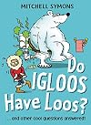 Do Igloos Have Loos and Other Cool Questions Answered! (Mitchell Symons' Trivia Books)