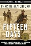 Fifteen Days: Stories of Bravery, Friendship, Life and Death from Inside the New Canadian Army
