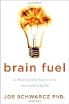 Brain Fuel: 199 Mind-Expanding Inquiries into the Science of Everyday Life