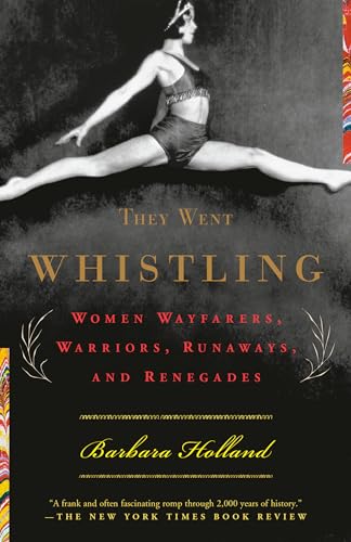 They Went Whistling: Women Wayfarers, Warriors, Runaways, and Renegades book cover