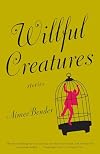 Willful Creatures: Stories