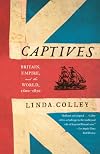 Captives: Britain, Empire, and the World, 1600-1850