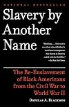 Slavery by Another Name: The Re-Enslavement of Black Americans from the Civil War to World War II