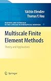 Multiscale Finite Element Methods: Theory and Applications (Surveys and Tutorials in the Applied Mathematical Sciences, Vol. 4)