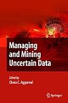 Managing and Mining Uncertain Data