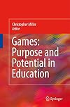 Games: Purpose and Potential in Education
